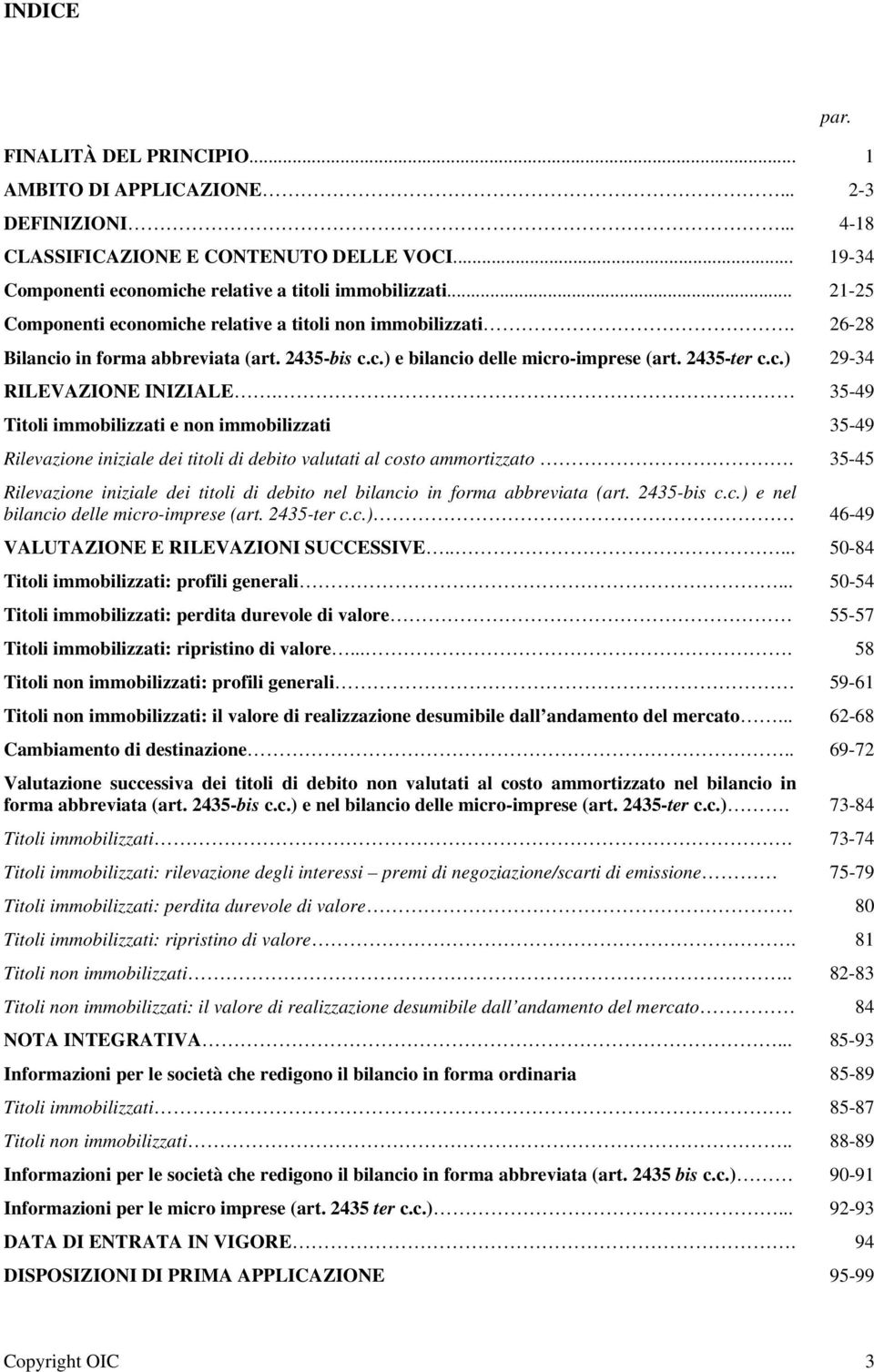 Titoli immobilizzati e non immobilizzati 35-49 35-49 Rilevazione iniziale dei titoli di debito valutati al costo ammortizzato.