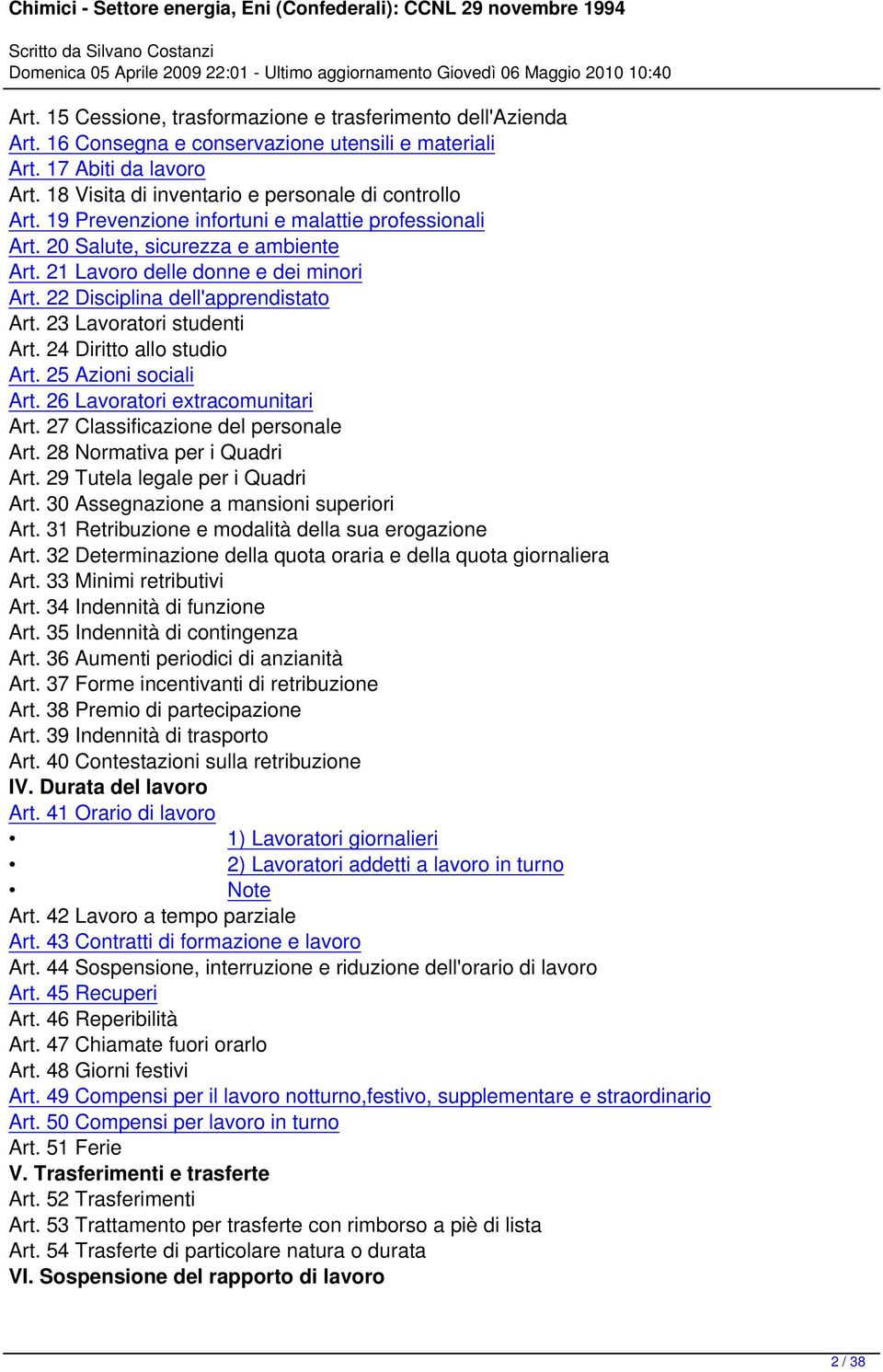 24 Diritto allo studio Art. 25 Azioni sociali Art. 26 Lavoratori extracomunitari Art. 27 Classificazione del personale Art. 28 Normativa per i Quadri Art. 29 Tutela legale per i Quadri Art.