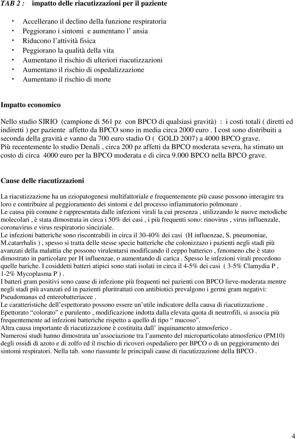 di qualsiasi gravità) : i costi totali ( diretti ed indiretti ) per paziente affetto da BPCO sono in media circa 2000 euro.