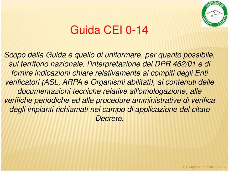 (ASL, ARPA e Organismi abilitati), ai contenuti delle documentazioni tecniche relative all'omologazione, alle