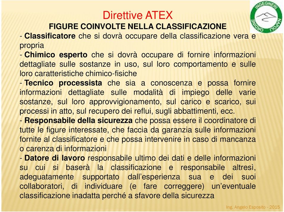 modalità di impiego delle varie sostanze, sul loro approvvigionamento, sul carico e scarico, sui processi in atto, sul recupero dei reflui, sugli abbattimenti, ecc.