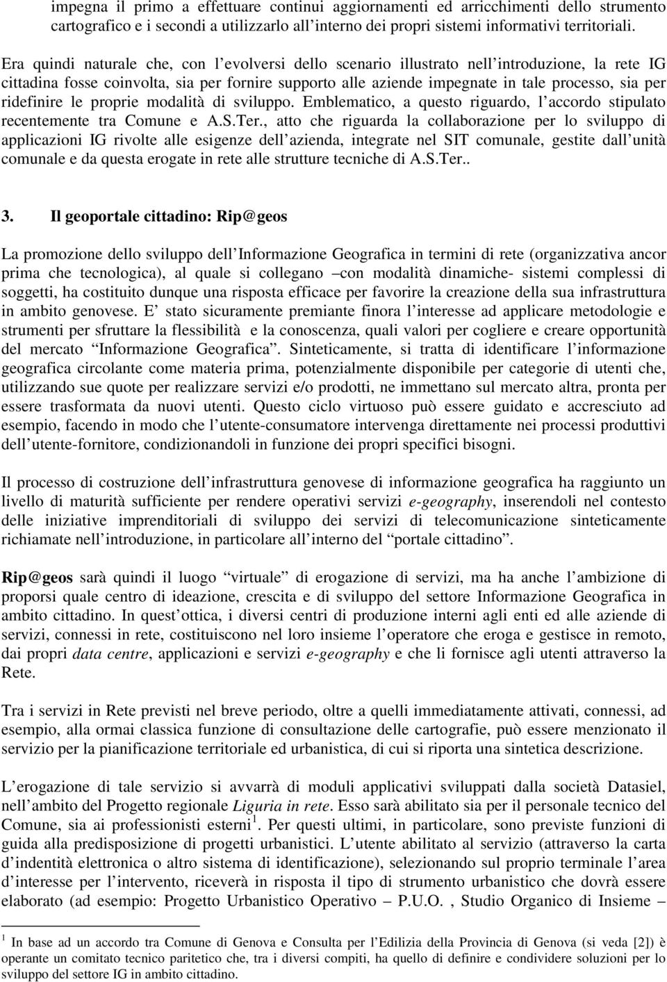 ridefinire le proprie modalità di sviluppo. Emblematico, a questo riguardo, l accordo stipulato recentemente tra Comune e A.S.Ter.