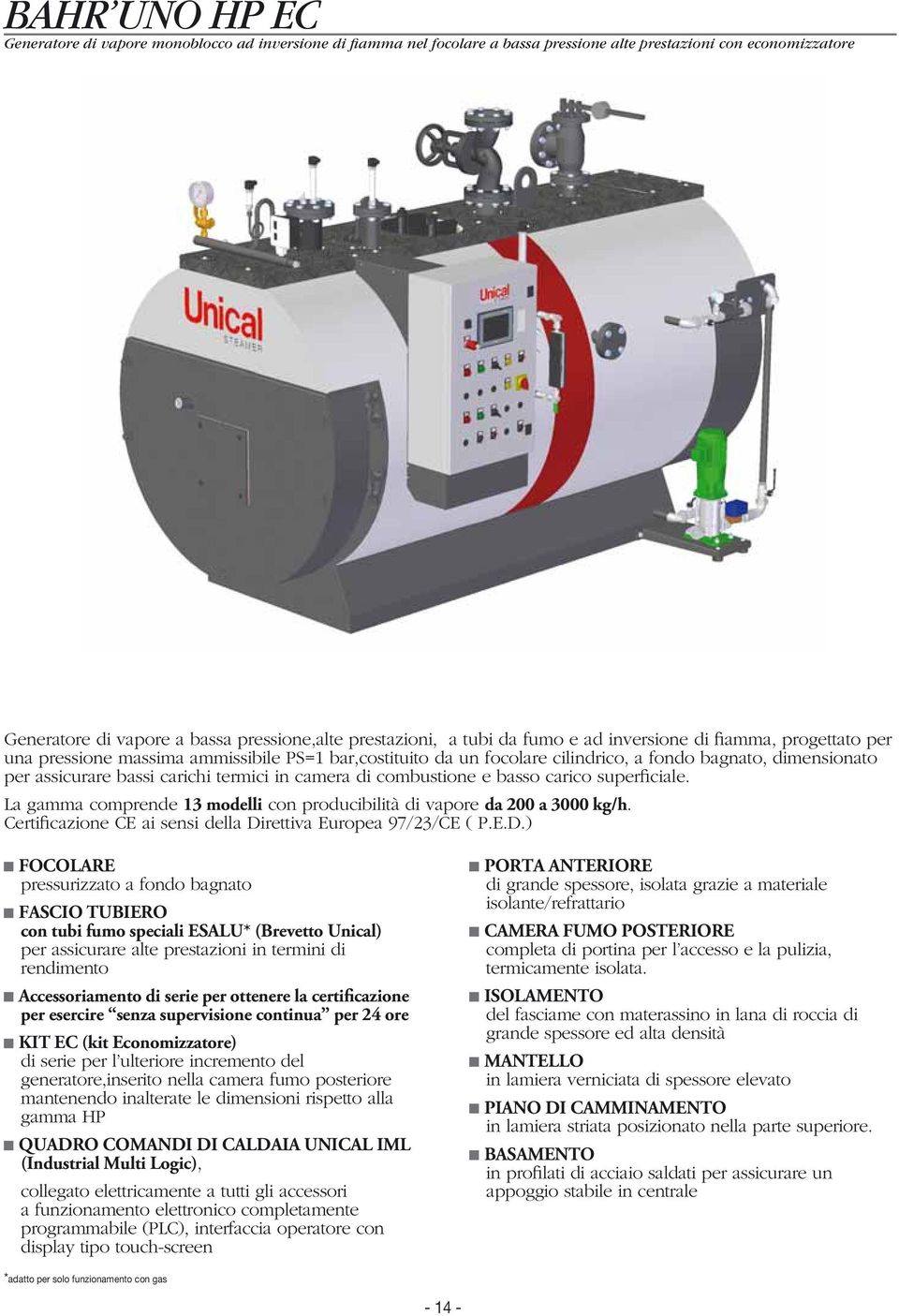 termici in camera di combustione e basso carico superficiale. La gamma comprende 13 modelli con producibilità di vapore da 200 a 3000 kg/h.