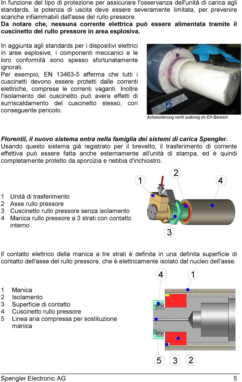 In aggiunta agli standards per i dispositivi elettrici in aree esplosive, i componenti meccanici e le loro conformità sono spesso sfortunatamente ignorati.