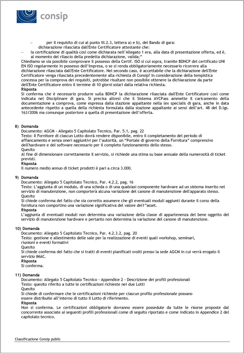 presentazione offerta, ed è, al momento del rilascio della predetta dichiarazione, valida; Chiediamo se sia possibile comprovare il possesso della Certif.