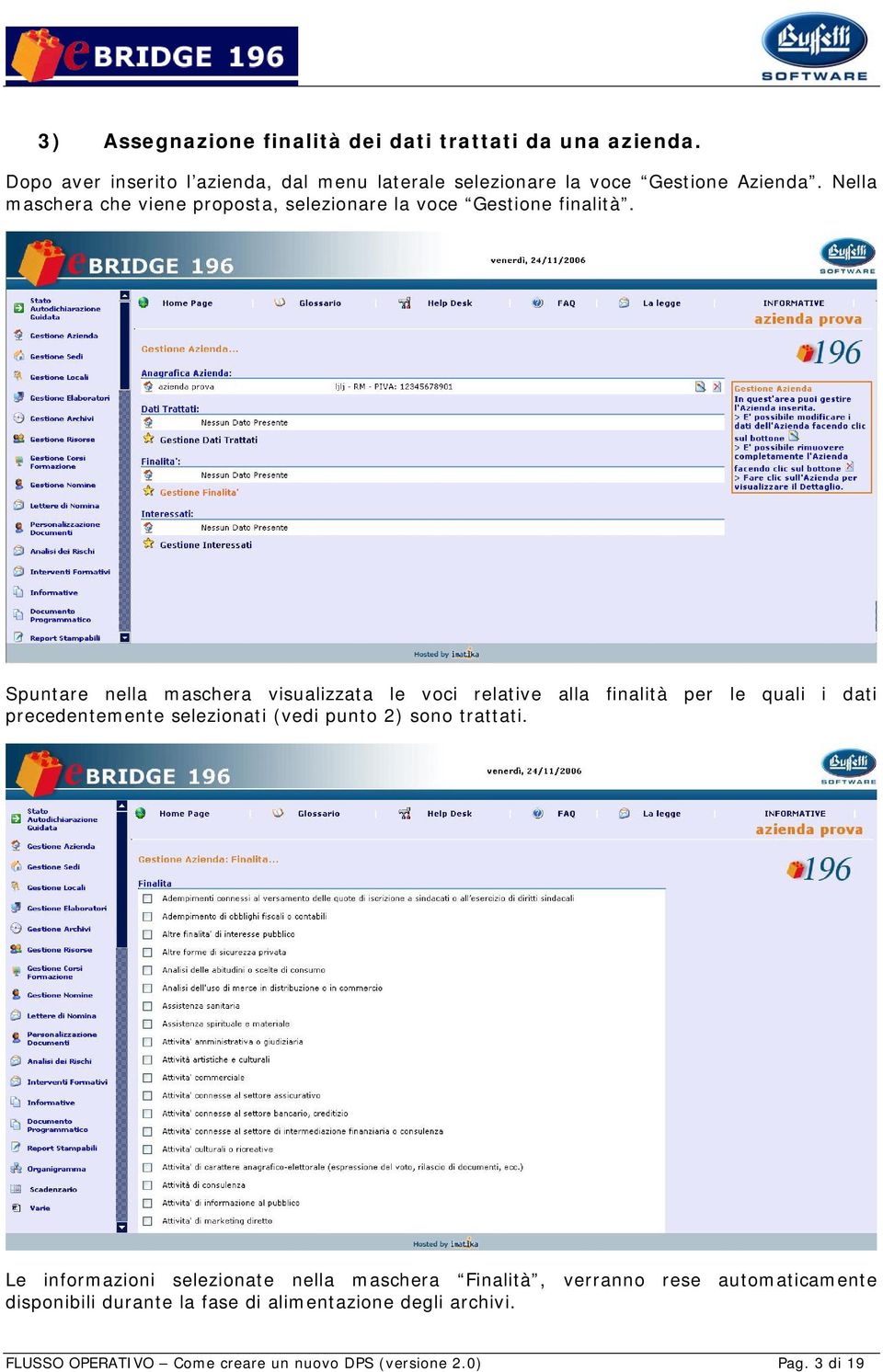 Spuntare nella maschera visualizzata le voci relative alla finalità per le quali i dati precedentemente selezionati (vedi punto 2) sono trattati.