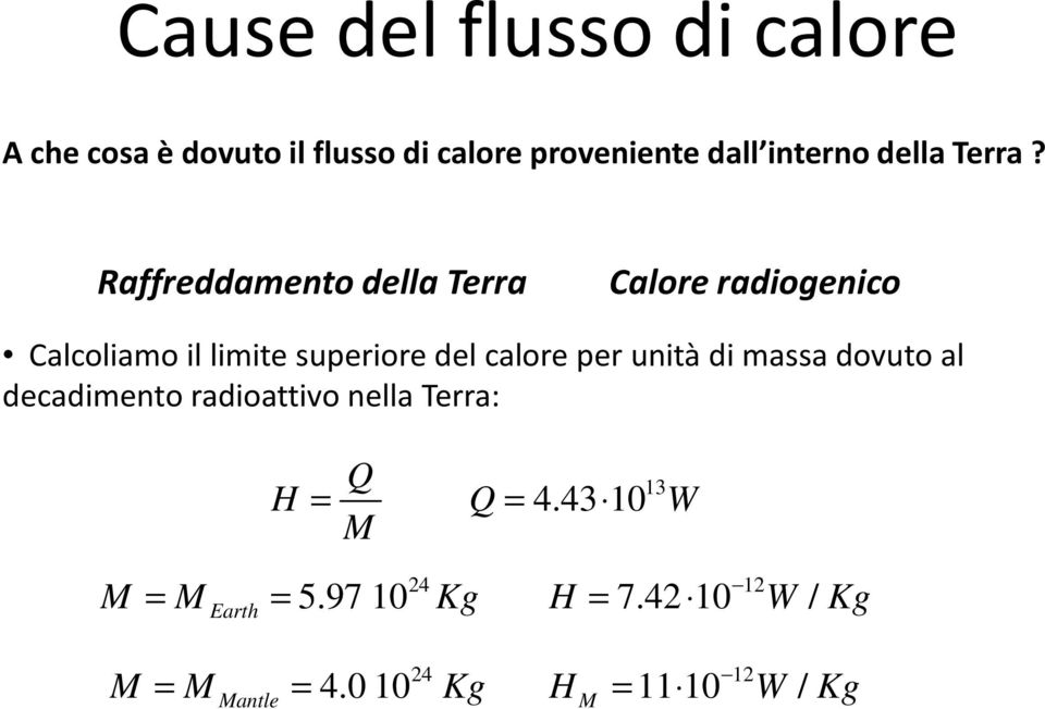 Raffreddamento della Terra Calore radiogenico Calcoliamo il limite superiore del calore per