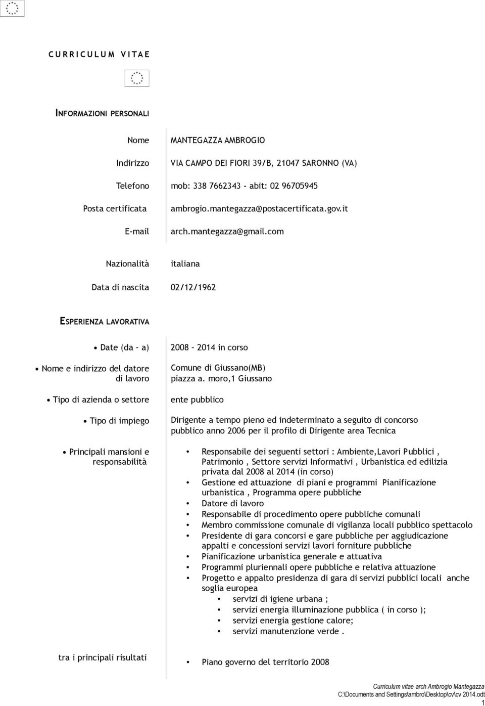 com Nazionalità italiana Data di nascita 02/12/1962 ESPERIENZA LAVORATIVA Date (da a) Nome e indirizzo del datore di lavoro Tipo di azienda o settore Tipo di impiego Principali mansioni e