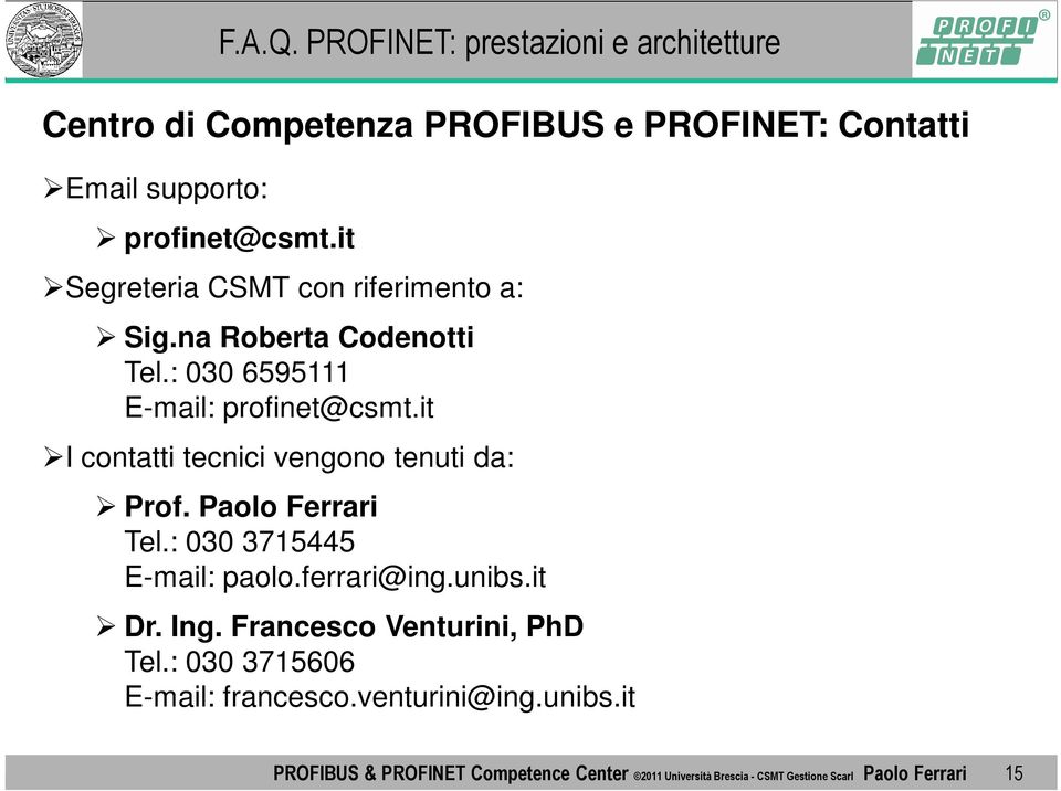 Paolo Ferrari Tel.: 030 3715445 E-mail: paolo.ferrari@ing.unibs.it Dr. Ing. Francesco Venturini, PhD Tel.