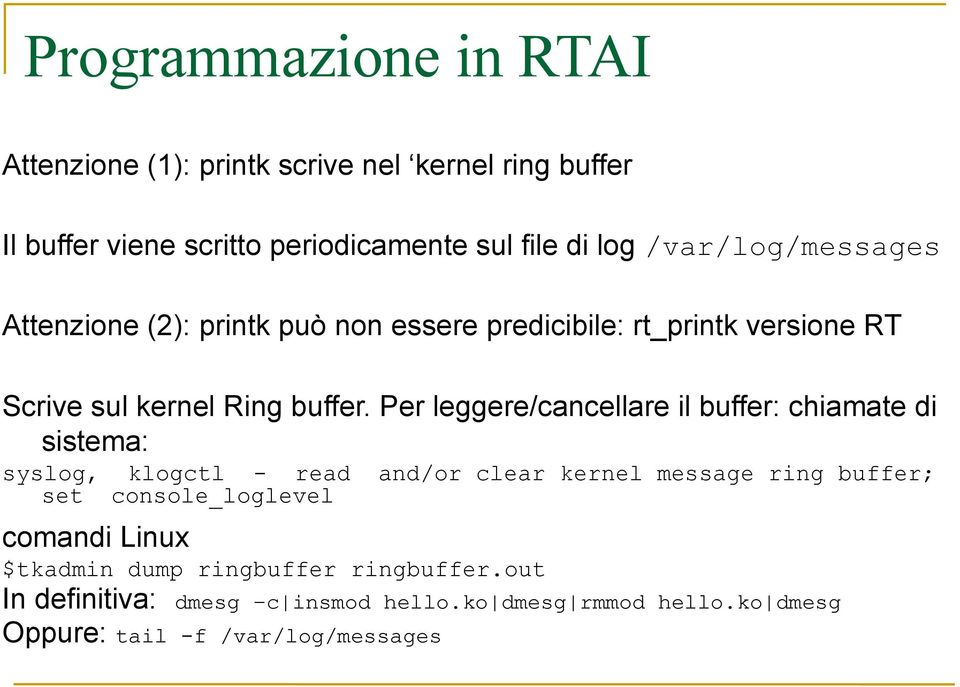 Per leggere/cancellare il buffer: chiamate di sistema: syslog, klogctl - read and/or clear kernel message ring buffer; set