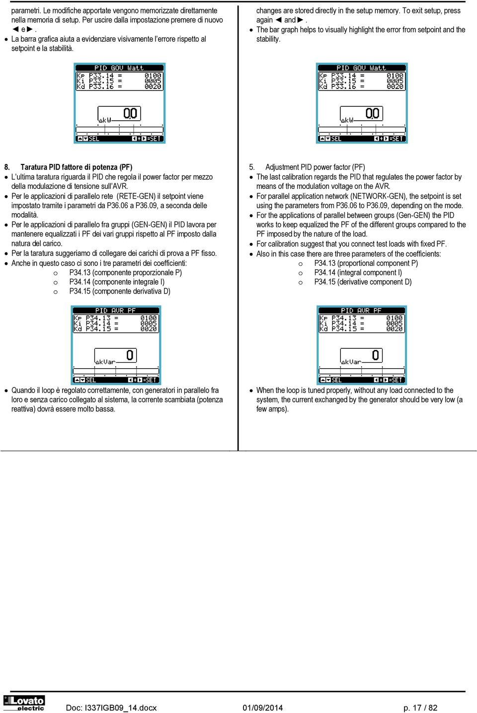 The bar graph helps to visually highlight the error from setpoint and the stability. 8.