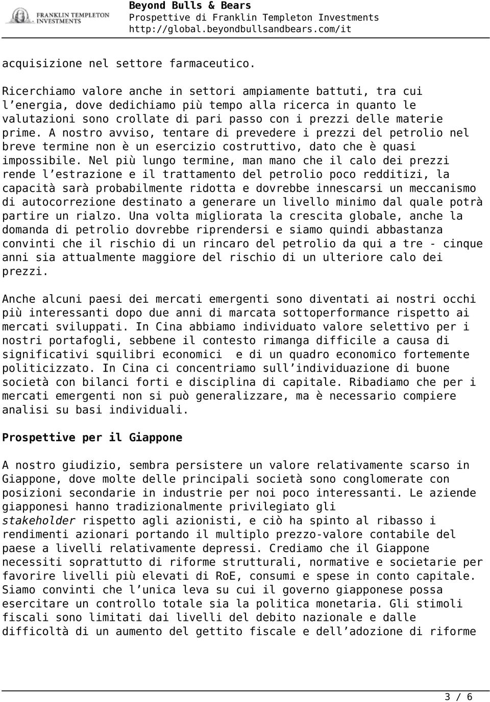 A nostro avviso, tentare di prevedere i prezzi del petrolio nel breve termine non è un esercizio costruttivo, dato che è quasi impossibile.