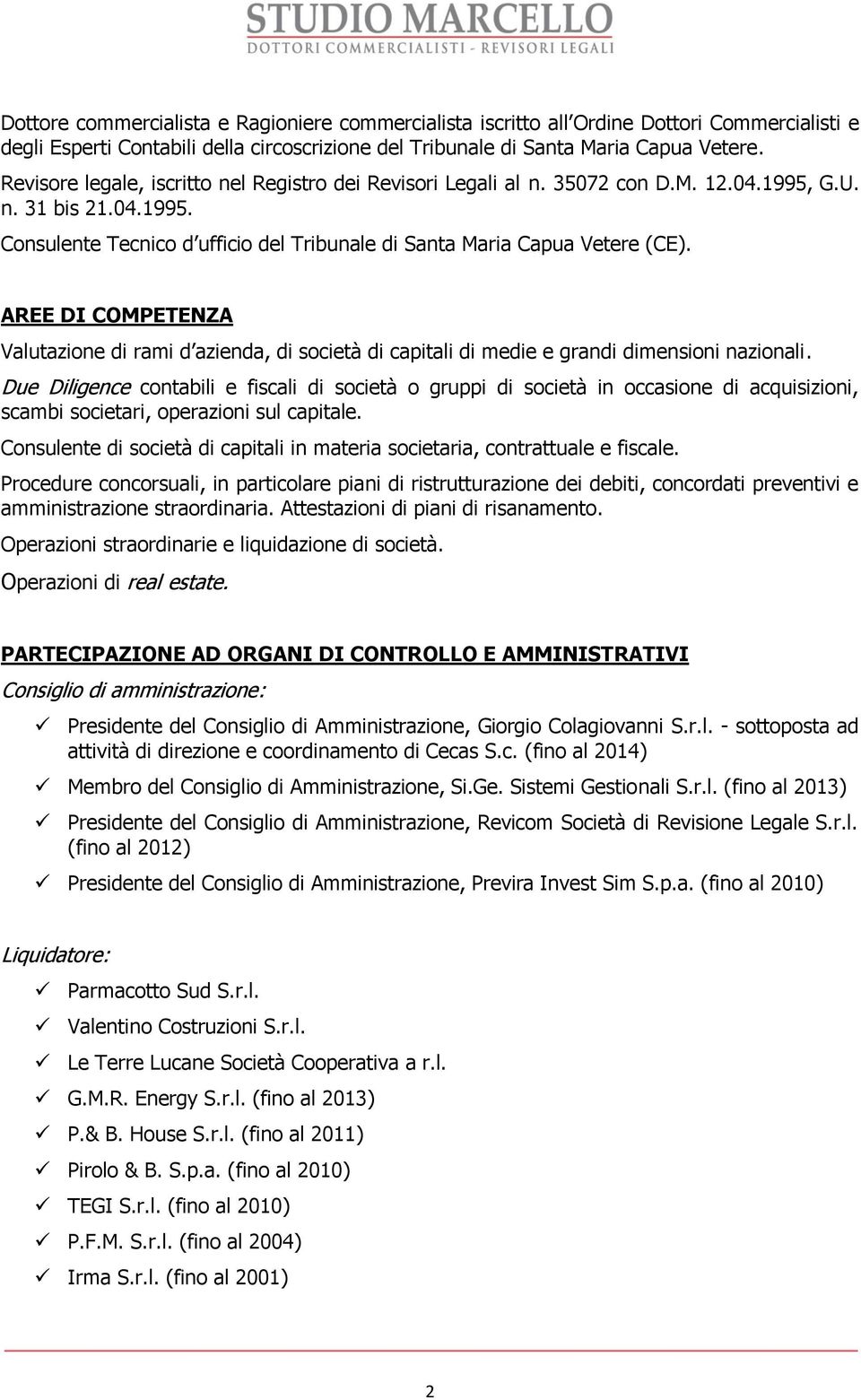 AREE DI COMPETENZA Valutazione di rami d azienda, di società di capitali di medie e grandi dimensioni nazionali.