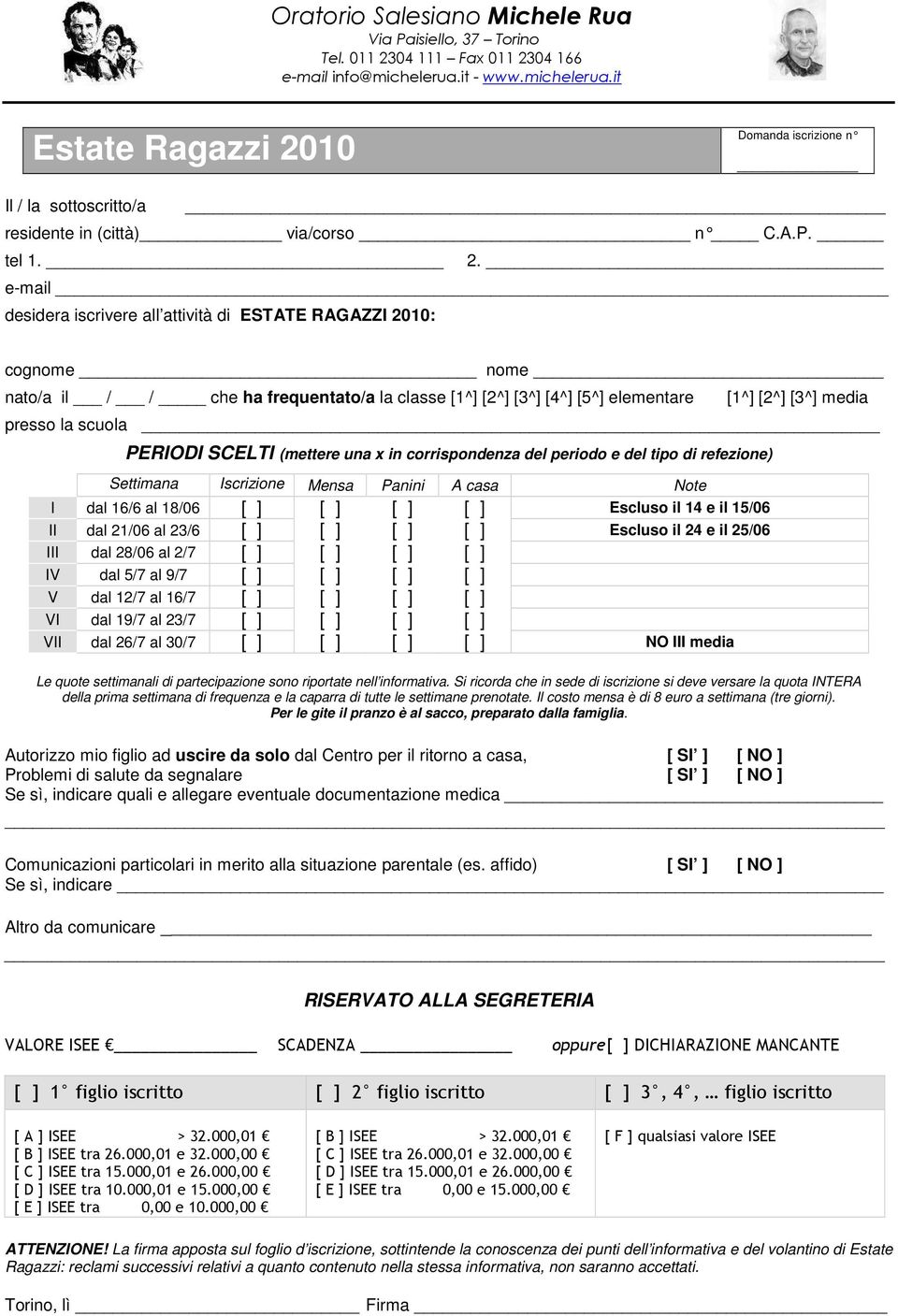 e-mail desidera iscrivere all attività di ESTATE RAGAZZI 2010: cognome nome nato/a il / / che ha frequentato/a la classe [1^] [2^] [3^] [4^] [5^] elementare [1^] [2^] [3^] media presso la scuola