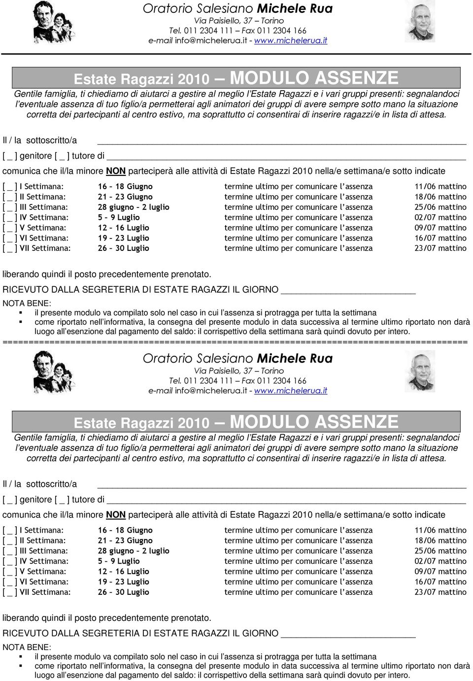 Il / la sottoscritto/a [ _ ] genitore [ _ ] tutore di comunica che il/la minore NON parteciperà alle attività di Estate Ragazzi 2010 nella/e settimana/e sotto indicate [ _ ] I Settimana: 16 18 Giugno