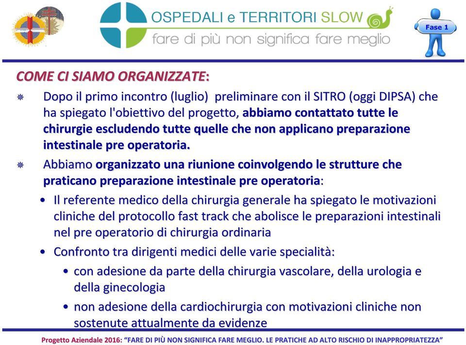 Abbiamo organizzato una riunione coinvolgendo le strutture che praticano preparazione intestinale pre operatoria: Il referente medico della chirurgia generale ha spiegato le motivazioni cliniche del