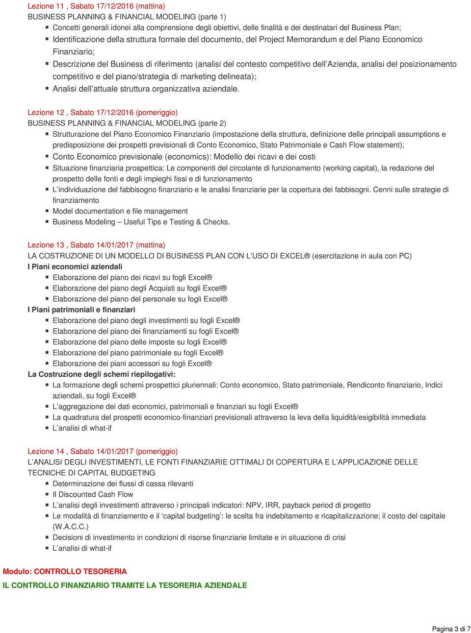 Azienda, analisi del posizionamento competitivo e del piano/strategia di marketing delineata); Analisi dell attuale struttura organizzativa aziendale.