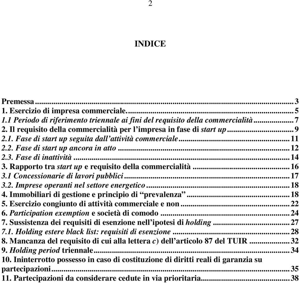 Fase di inattività... 14 3. Rapporto tra start up e requisito della commercialità... 16 3.1 Concessionarie di lavori pubblici... 17 3.2. Imprese operanti nel settore energetico... 18 4.