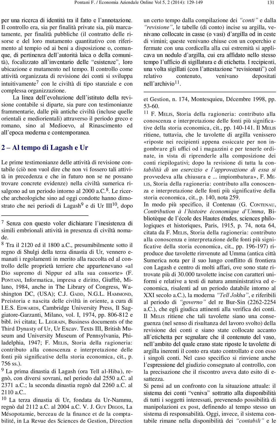 disposizione o, comunque, di pertinenza dell autorità laica o della comunità), focalizzato all inventario delle esistenze, loro ubicazione e mutamento nel tempo.