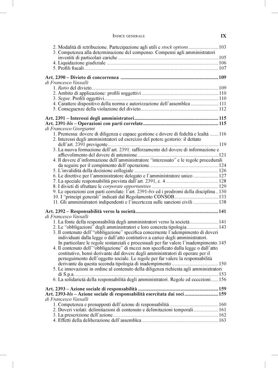 Ratio del divieto...109 2. Ambito di applicazione: profili soggettivi...110 3. Segue. Profili oggettivi...110 4. Carattere dispositivo della norma e autorizzazione dell assemblea... 111 5.