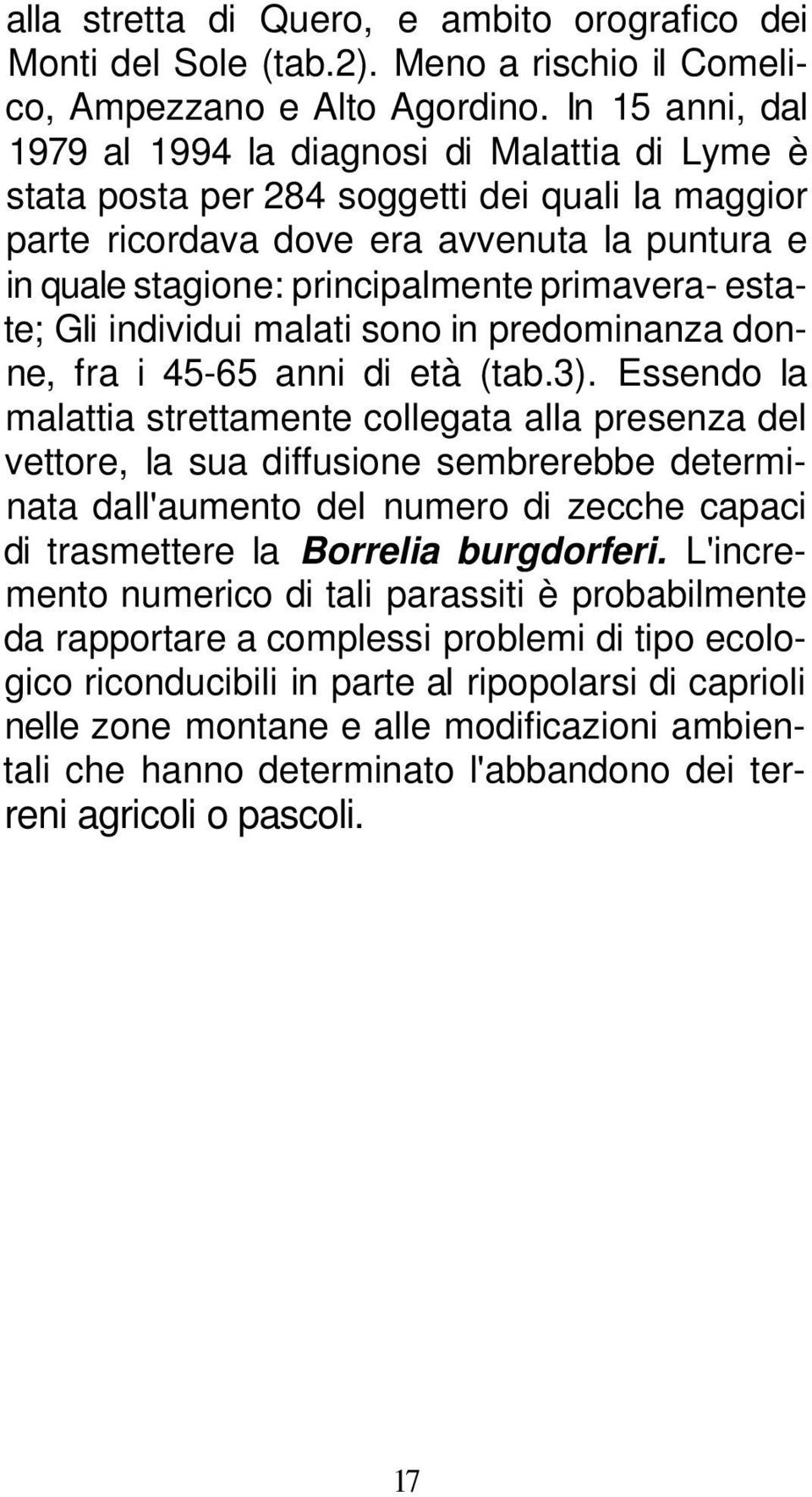 primavera- estate; Gli individui malati sono in predominanza donne, fra i 45-65 anni di età (tab.3).