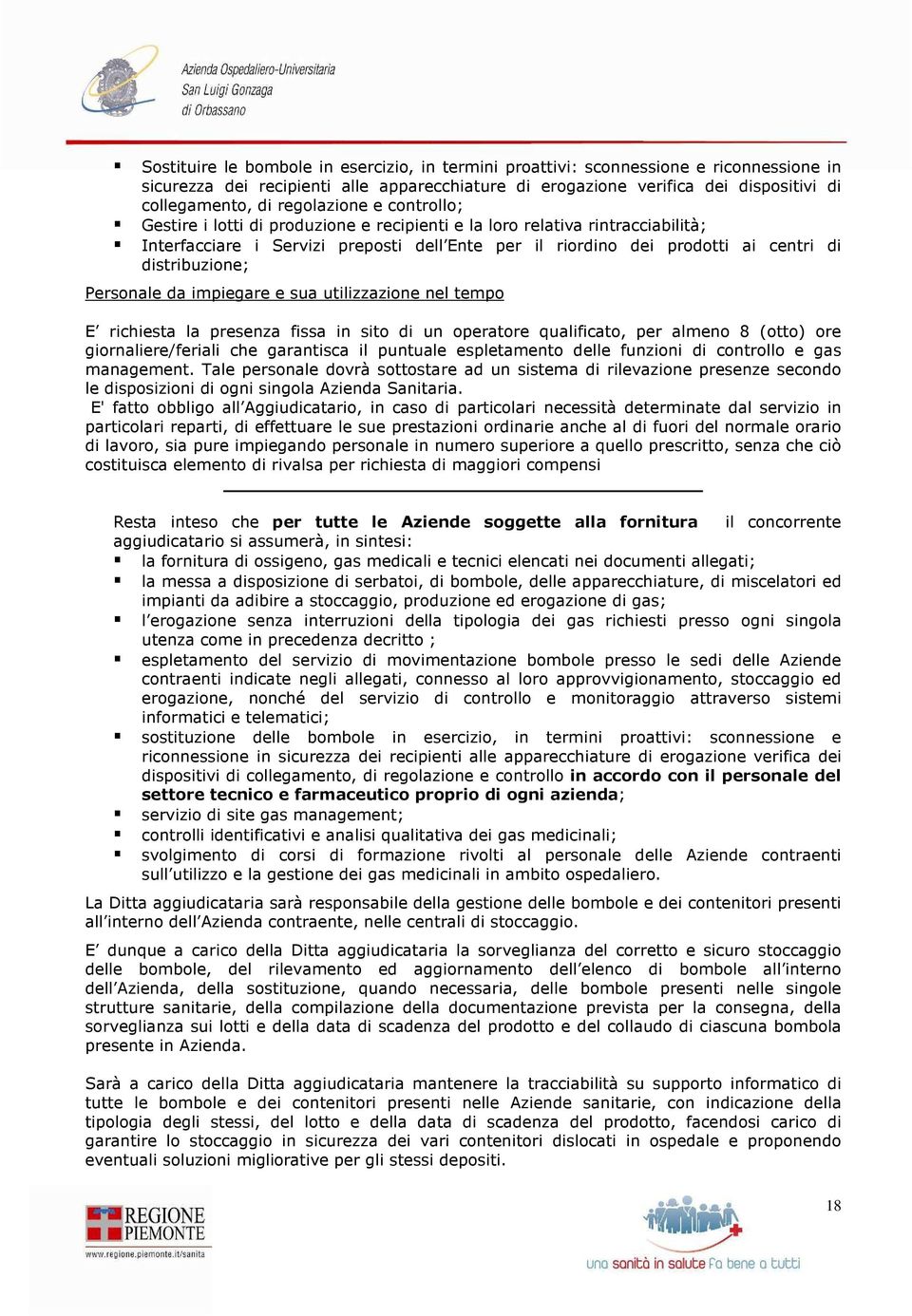 distribuzione; Personale da impiegare e sua utilizzazione nel tempo E richiesta la presenza fissa in sito di un operatore qualificato, per almeno 8 (otto) ore giornaliere/feriali che garantisca il