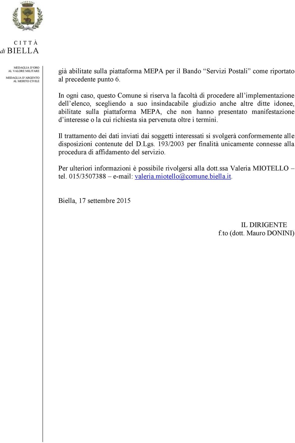 non hanno presentato manifestazione d interesse o la cui richiesta sia pervenuta oltre i termini.