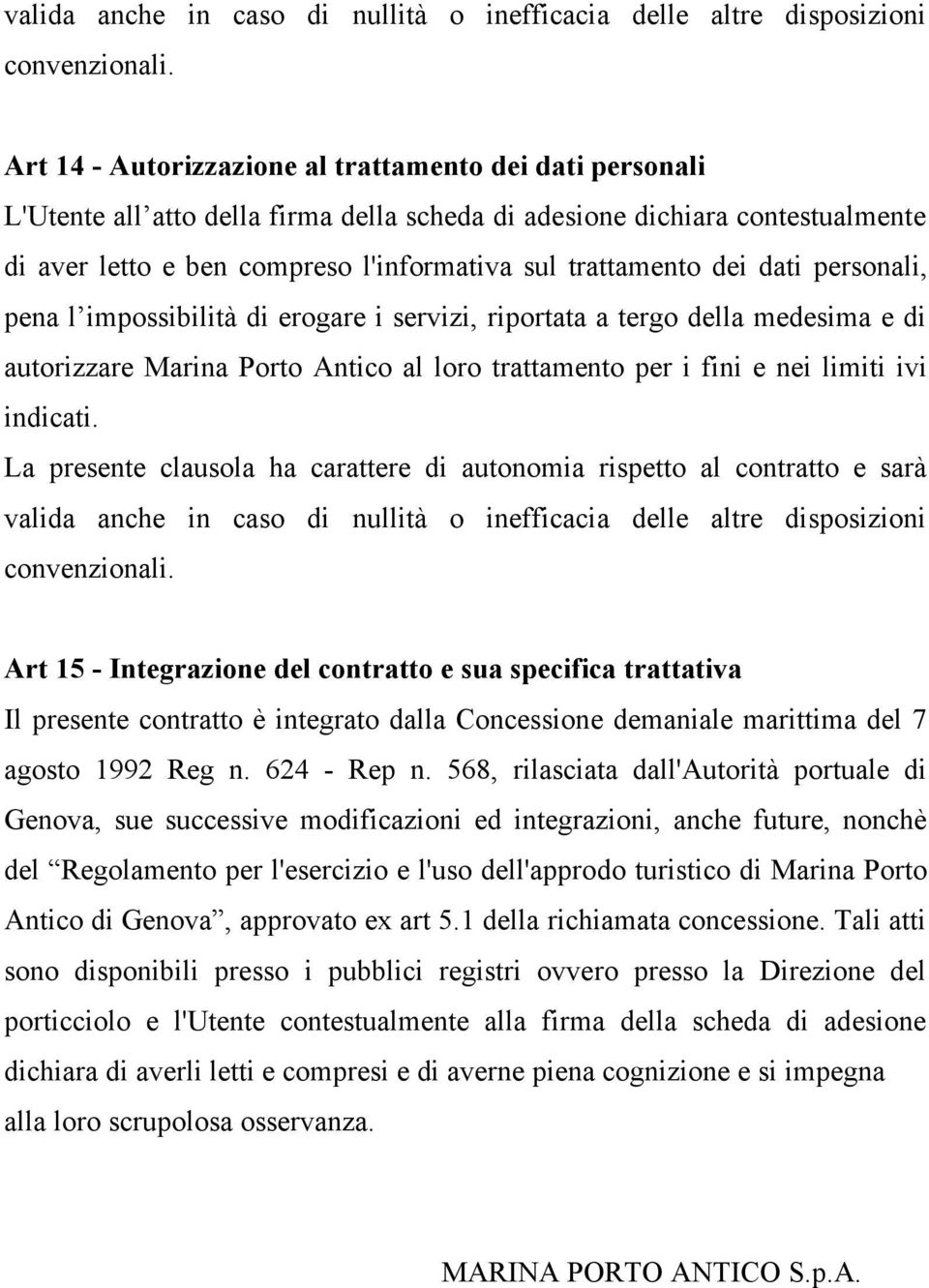 dei dati personali, pena l impossibilità di erogare i servizi, riportata a tergo della medesima e di autorizzare Marina Porto Antico al loro trattamento per i fini e nei limiti ivi indicati.