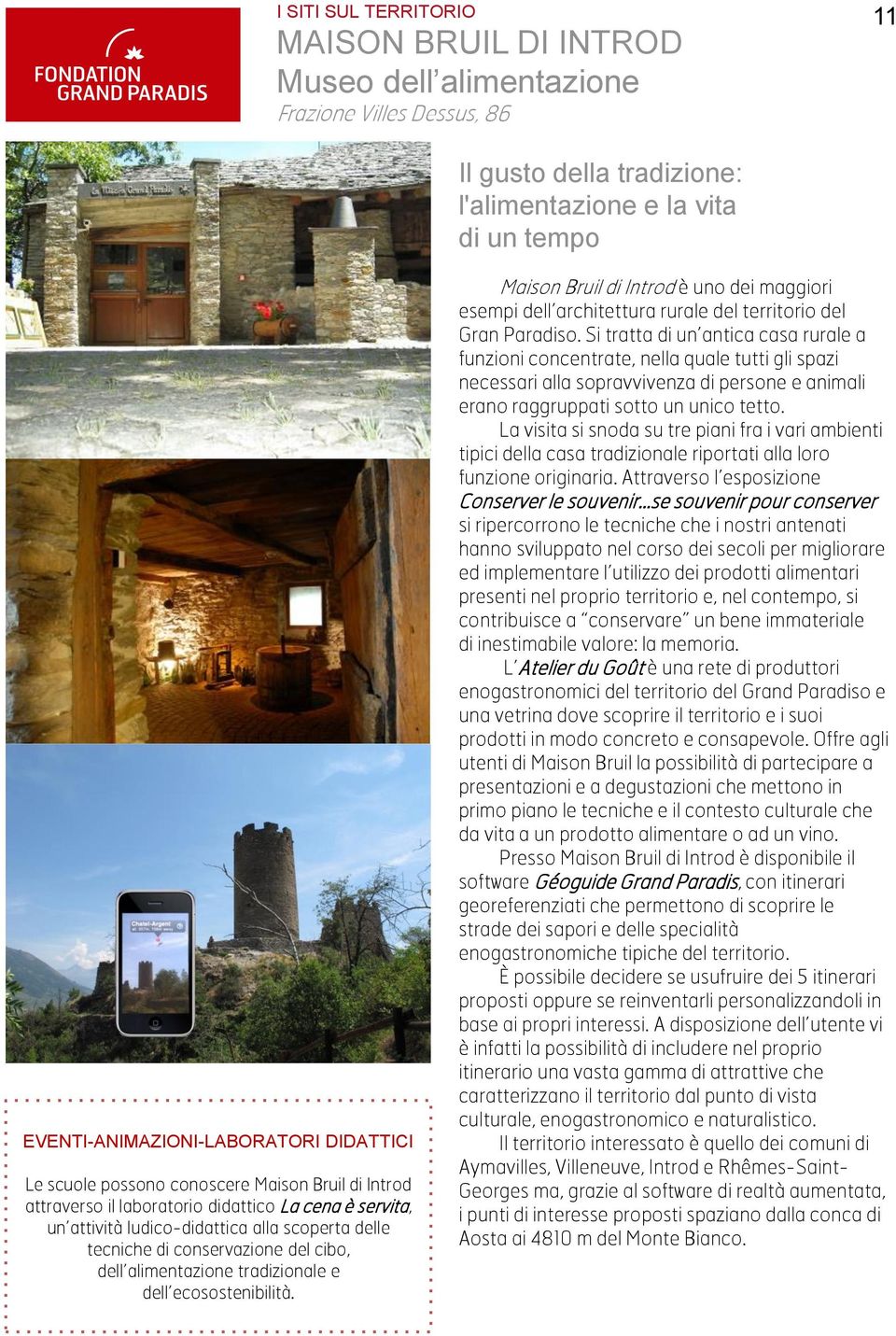 tradizionale e dell ecosostenibilità. Maison Bruil di Introd è uno dei maggiori esempi dell architettura rurale del territorio del Gran Paradiso.