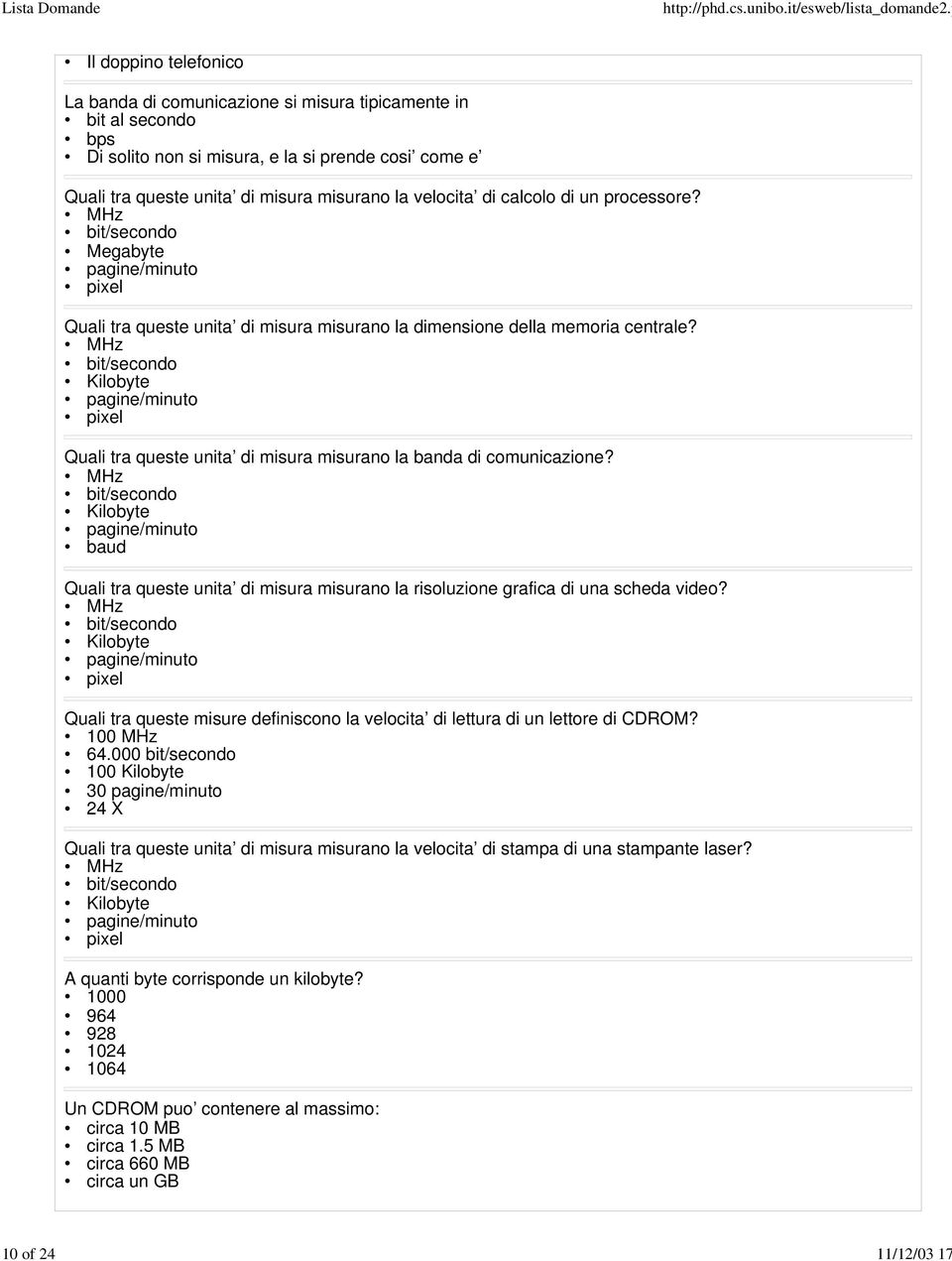 MHz bit/secondo Kilobyte pagine/minuto pixel Quali tra queste unita di misura misurano la banda di comunicazione?