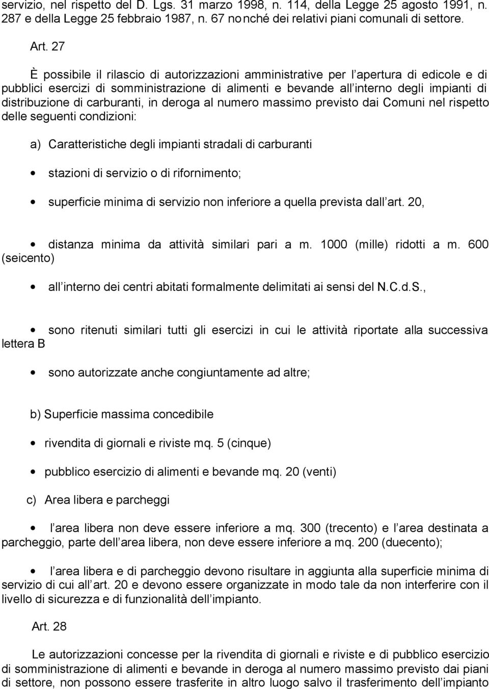 carburanti, in deroga al numero massimo previsto dai Comuni nel rispetto delle seguenti condizioni: a) Caratteristiche degli impianti stradali di carburanti stazioni di servizio o di rifornimento;