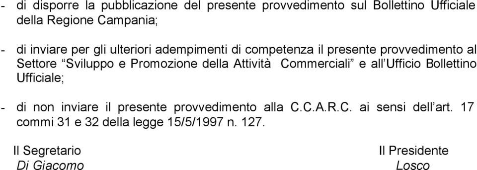 della Attività Commerciali e all Ufficio Bollettino Ufficiale; - di non inviare il presente provvedimento alla C.