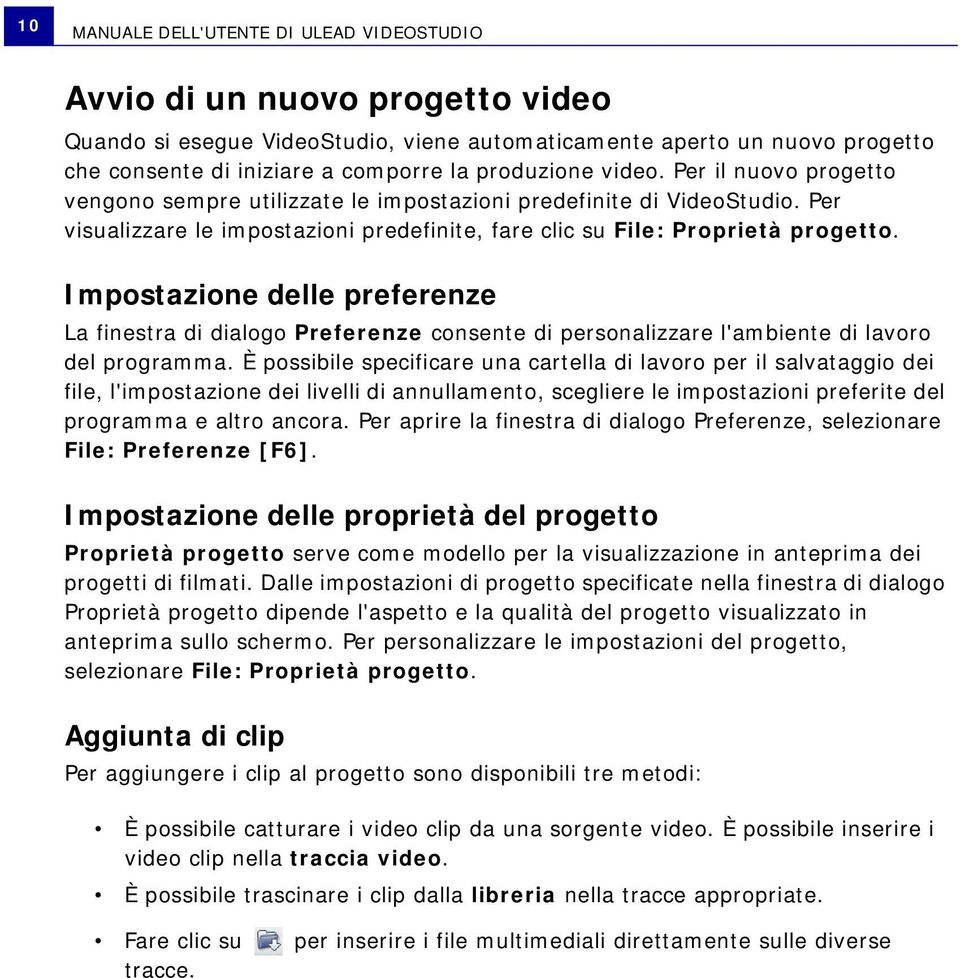 Impostazione delle preferenze La finestra di dialogo Preferenze consente di personalizzare l'ambiente di lavoro del programma.