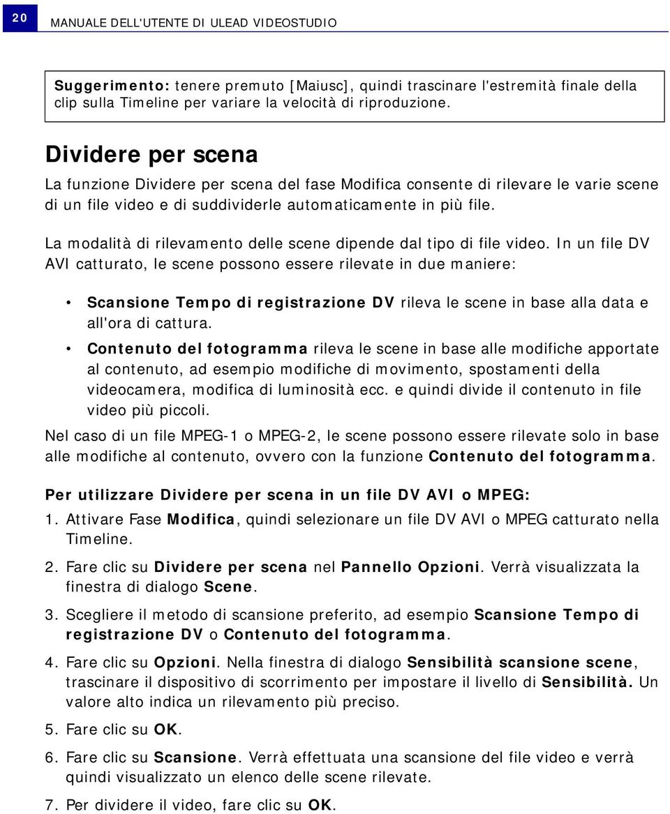 La modalità di rilevamento delle scene dipende dal tipo di file video.