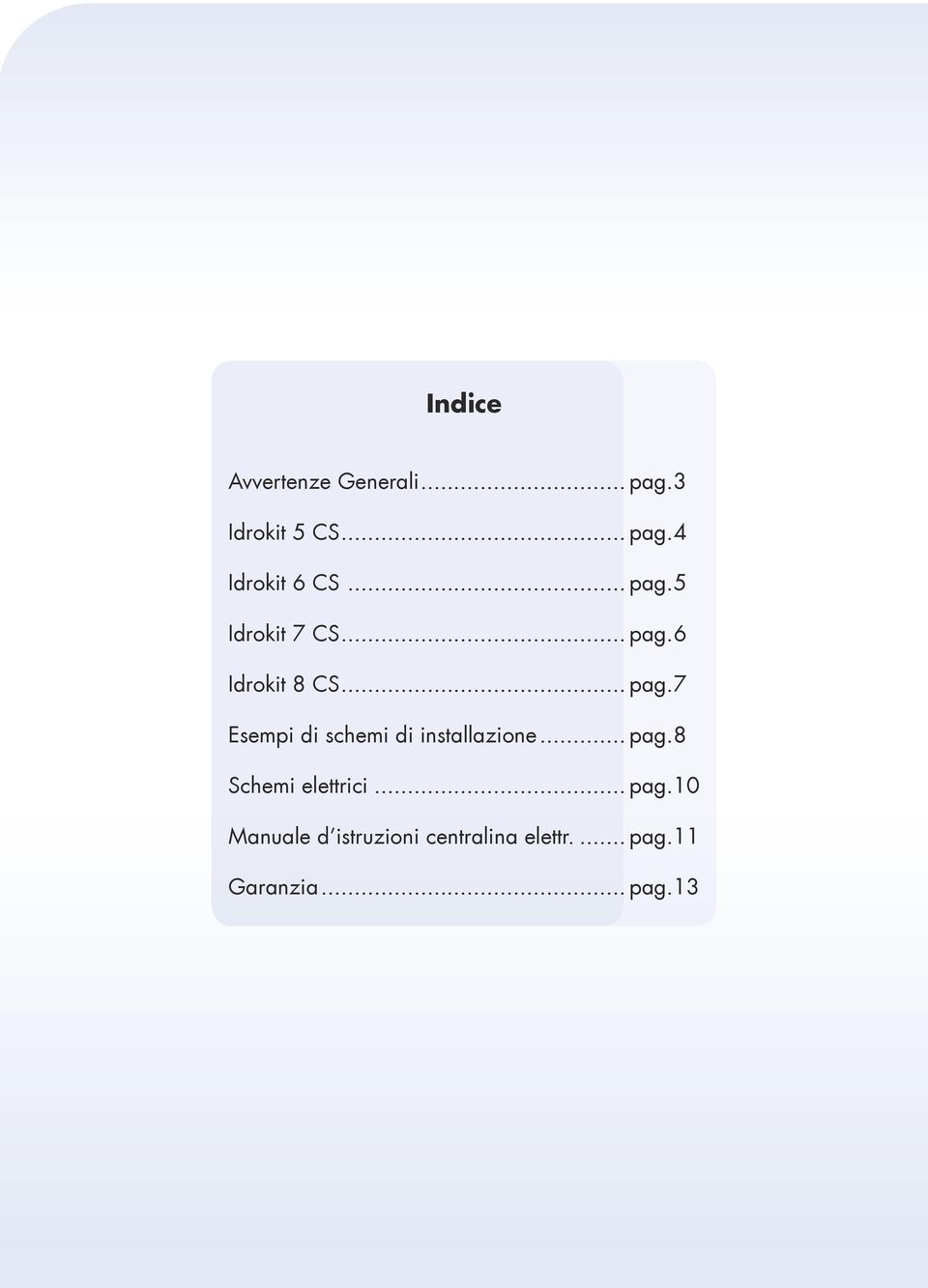 .. pag. 8 Schemi elettrici... pag.10 Manuale d istruzioni centralina elettr.