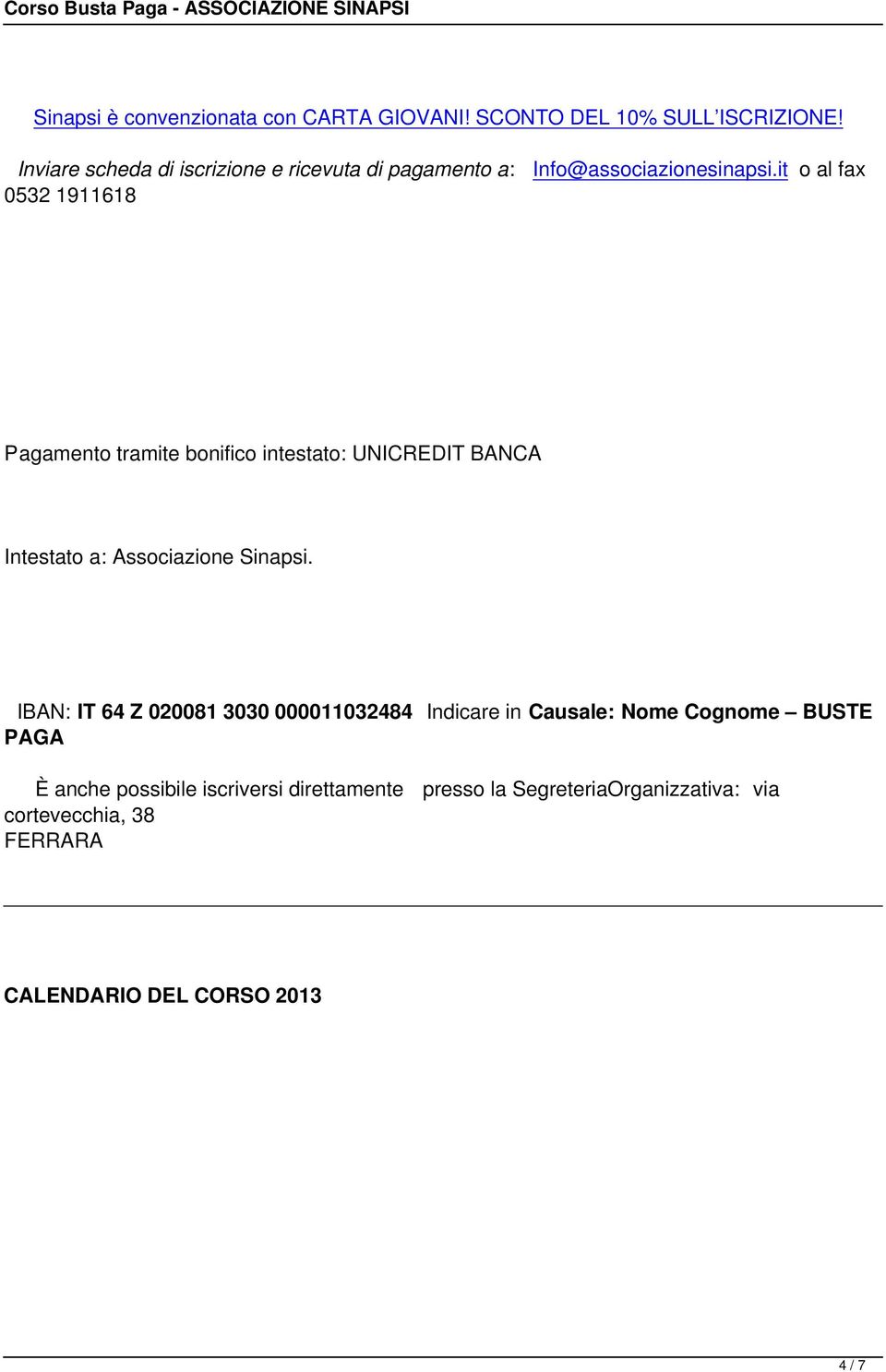 it o al fax 0532 1911618 Pagamento tramite bonifico intestato: UNICREDIT BANCA Intestato a: Associazione Sinapsi.