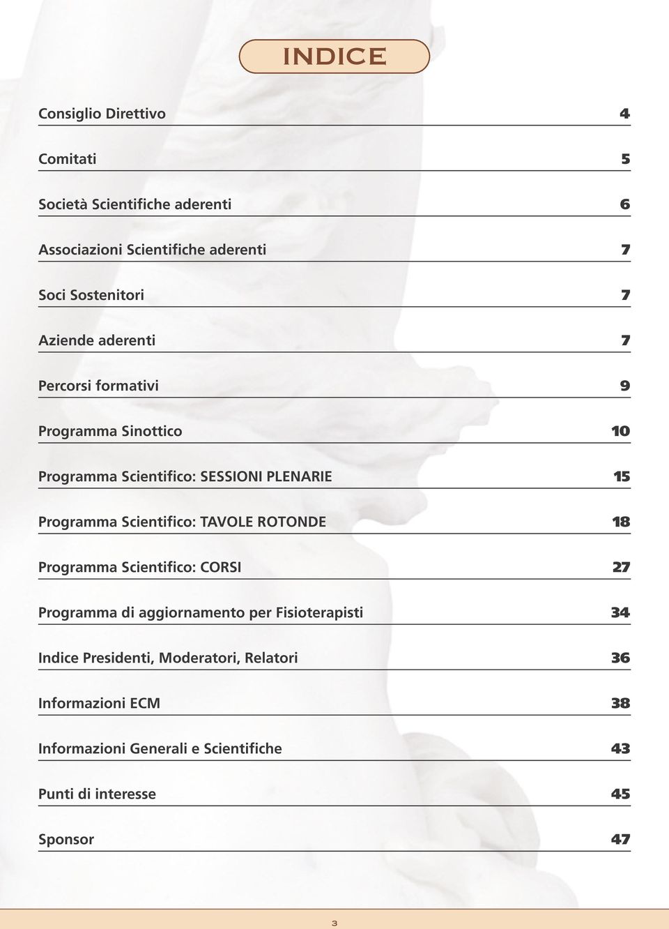 Programma Scientifico: TAVOLE ROTONDE 18 Programma Scientifico: CORSI 27 Programma di aggiornamento per Fisioterapisti 34