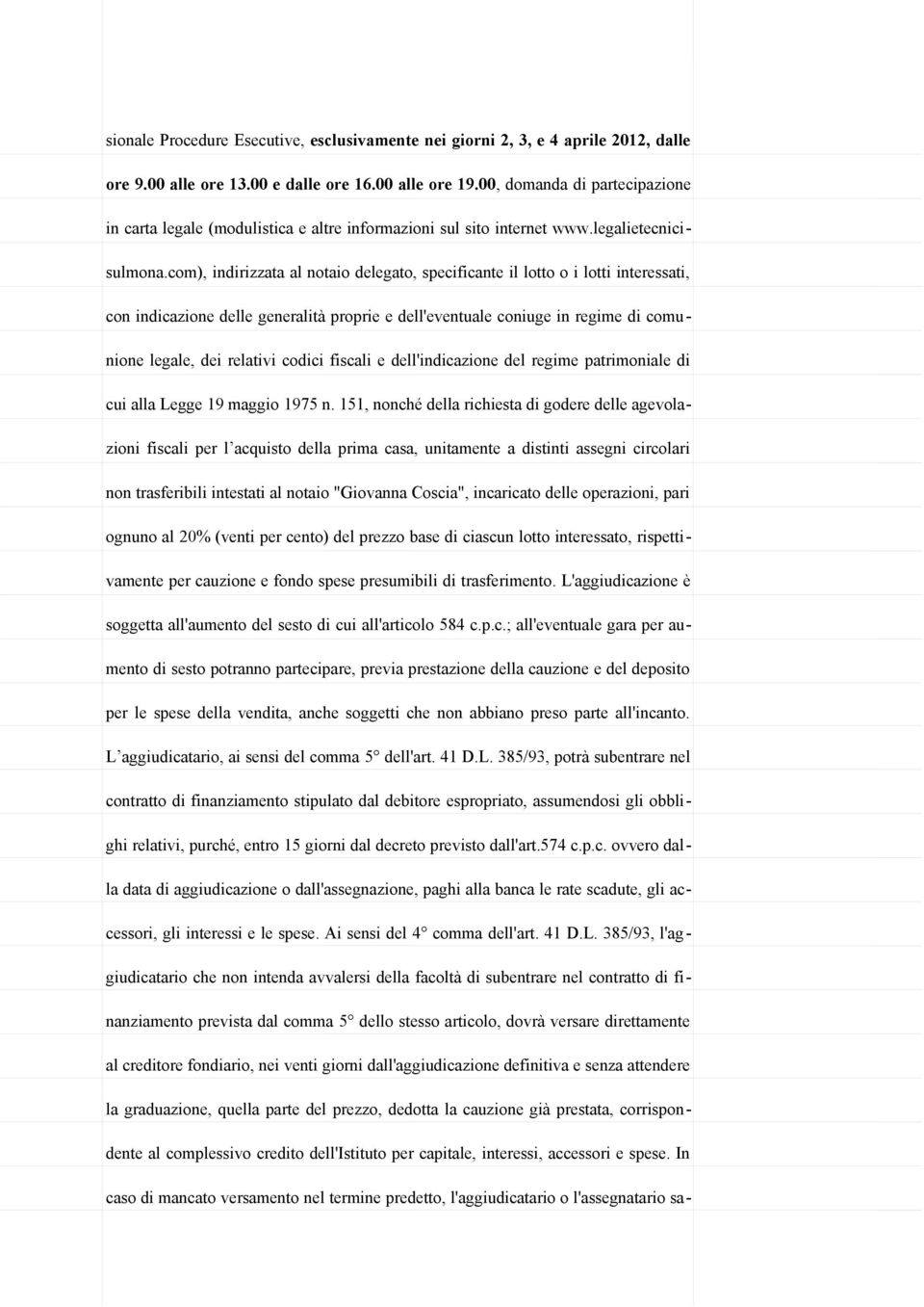 com), indirizzata al notaio delegato, specificante il lotto o i lotti interessati, con indicazione delle generalità proprie e dell'eventuale coniuge in regime di comunione legale, dei relativi codici