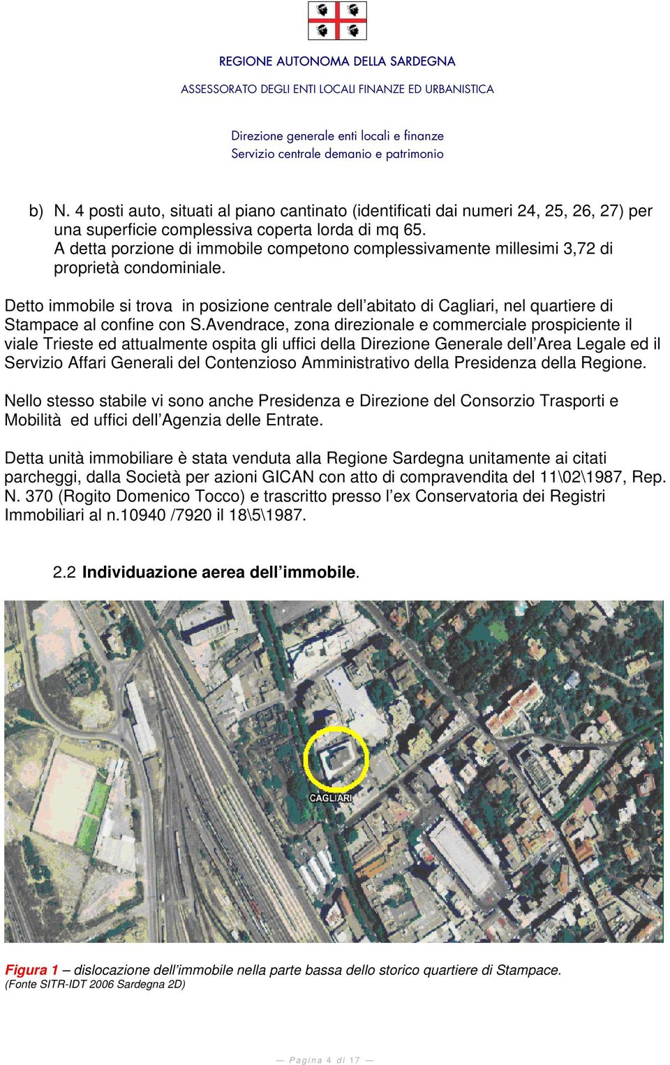 Detto immobile si trova in posizione centrale dell abitato di Cagliari, nel quartiere di Stampace al confine con S.