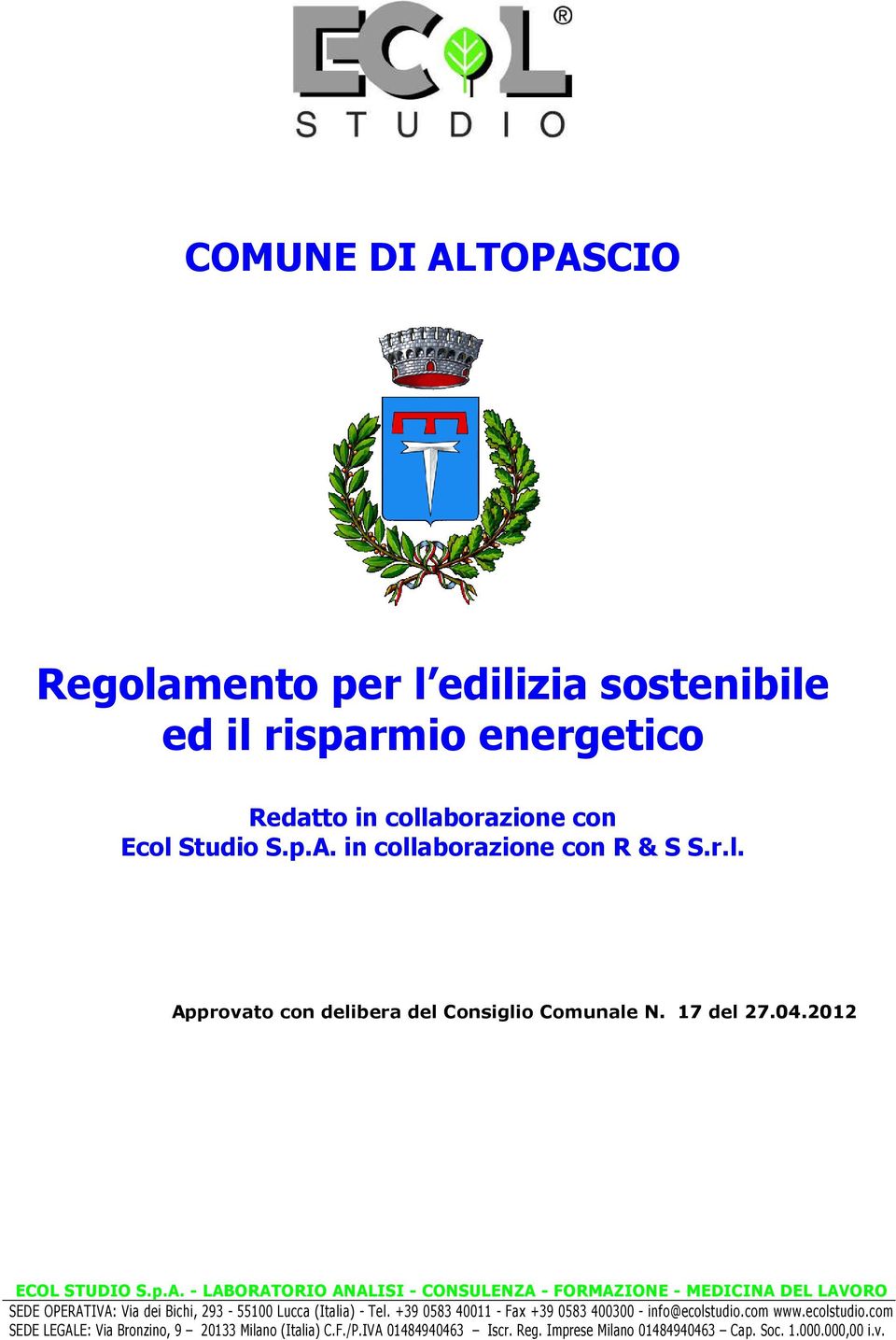 +39 0583 40011 - Fax +39 0583 400300 - info@ecolstudio.com www.ecolstudio.com SEDE LEGALE: Via Bronzino, 9 20133 Milano (Italia) C.F./P.