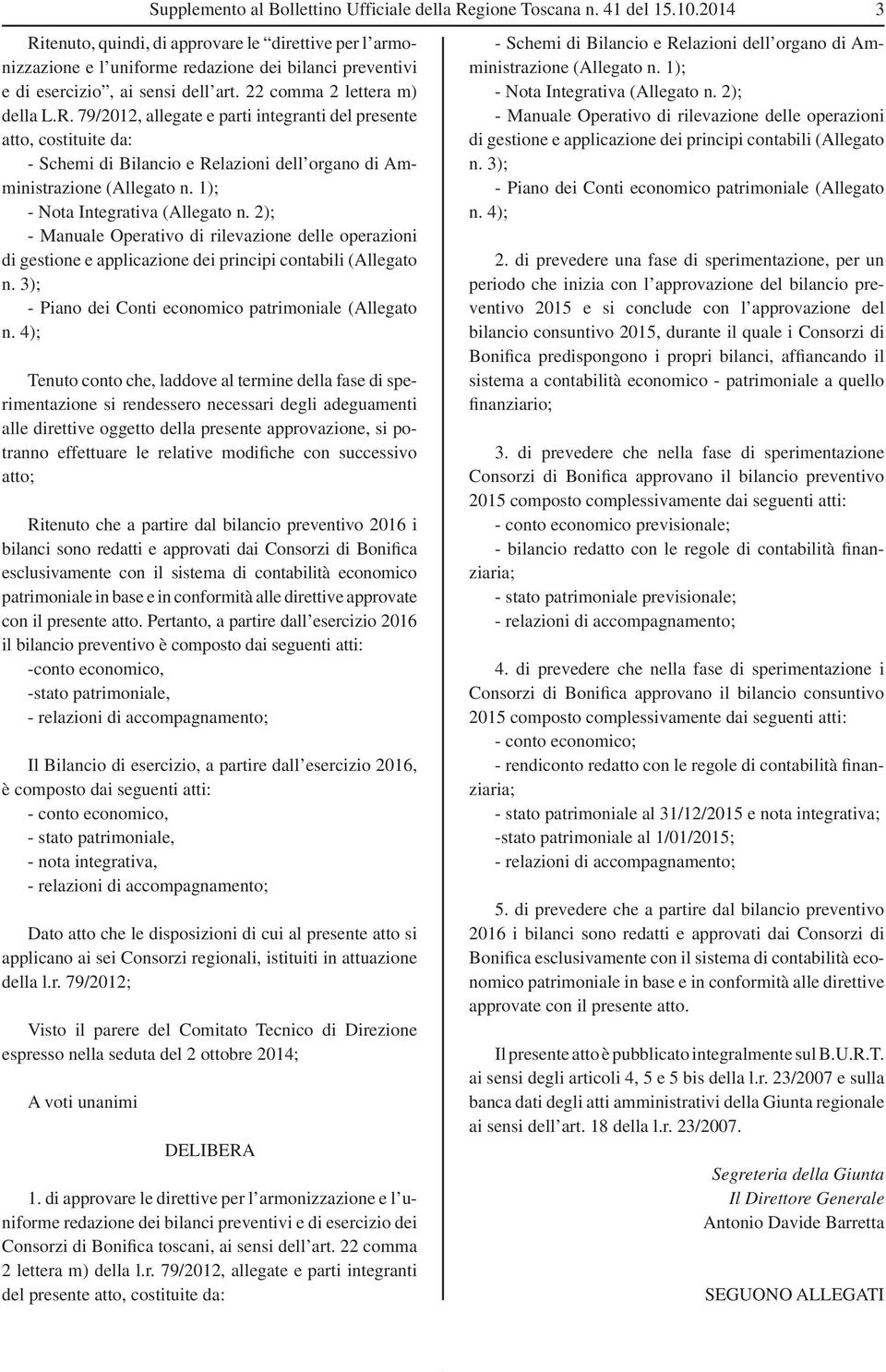 1); - Nota Integrativa (Allegato n. 2); - Manuale Operativo di rilevazione delle operazioni di gestione e applicazione dei principi contabili (Allegato n.