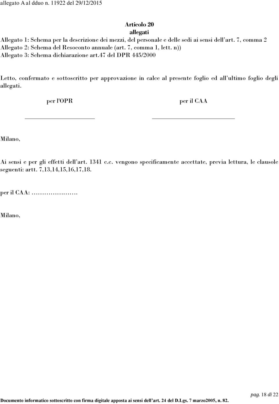 47 del DPR 445/2000 Letto, confermato e sottoscritto per approvazione in calce al presente foglio ed all ultimo foglio degli allegati.