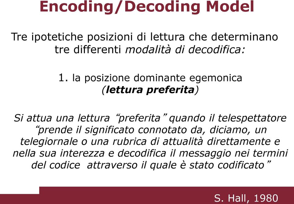 la posizione dominante egemonica (lettura preferita) Si attua una lettura preferita quando il telespettatore