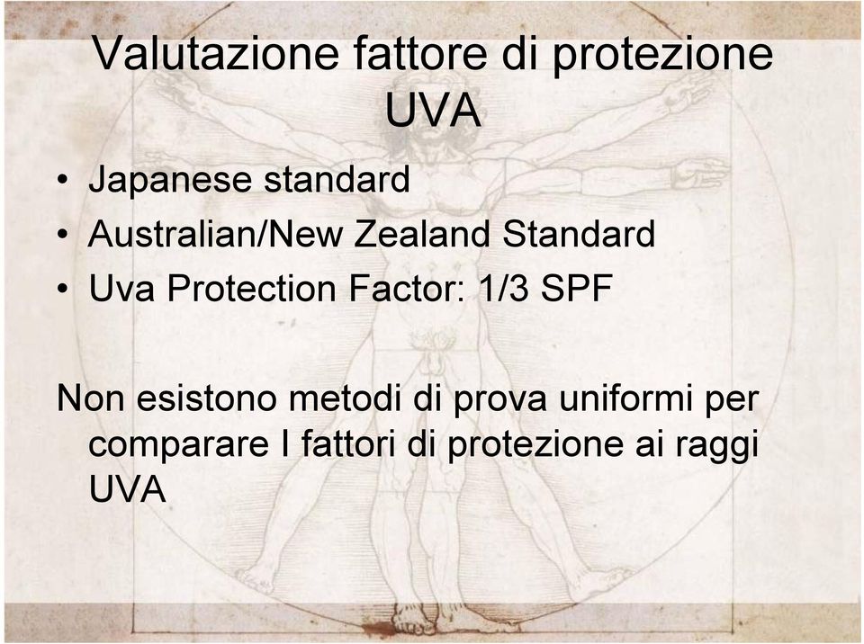 Protection Factor: 1/3 SPF Non esistono metodi di