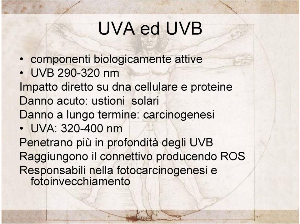 carcinogenesi UVA: 320-400 nm Penetrano più in profondità degli UVB Raggiungono