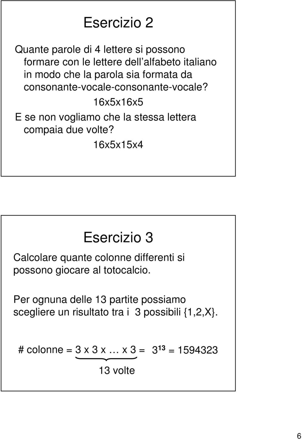 6x5x6x5 E se o voglimo che l stess letter compi due volte?