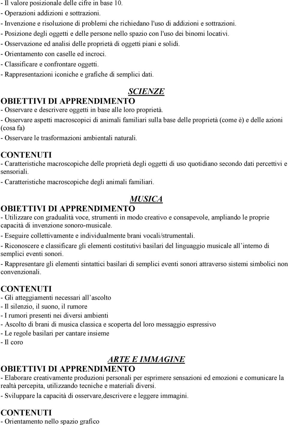 - Classificare e confrontare oggetti. - Rappresentazioni iconiche e grafiche di semplici dati. SCIENZE - Osservare e descrivere oggetti in base alle loro proprietà.