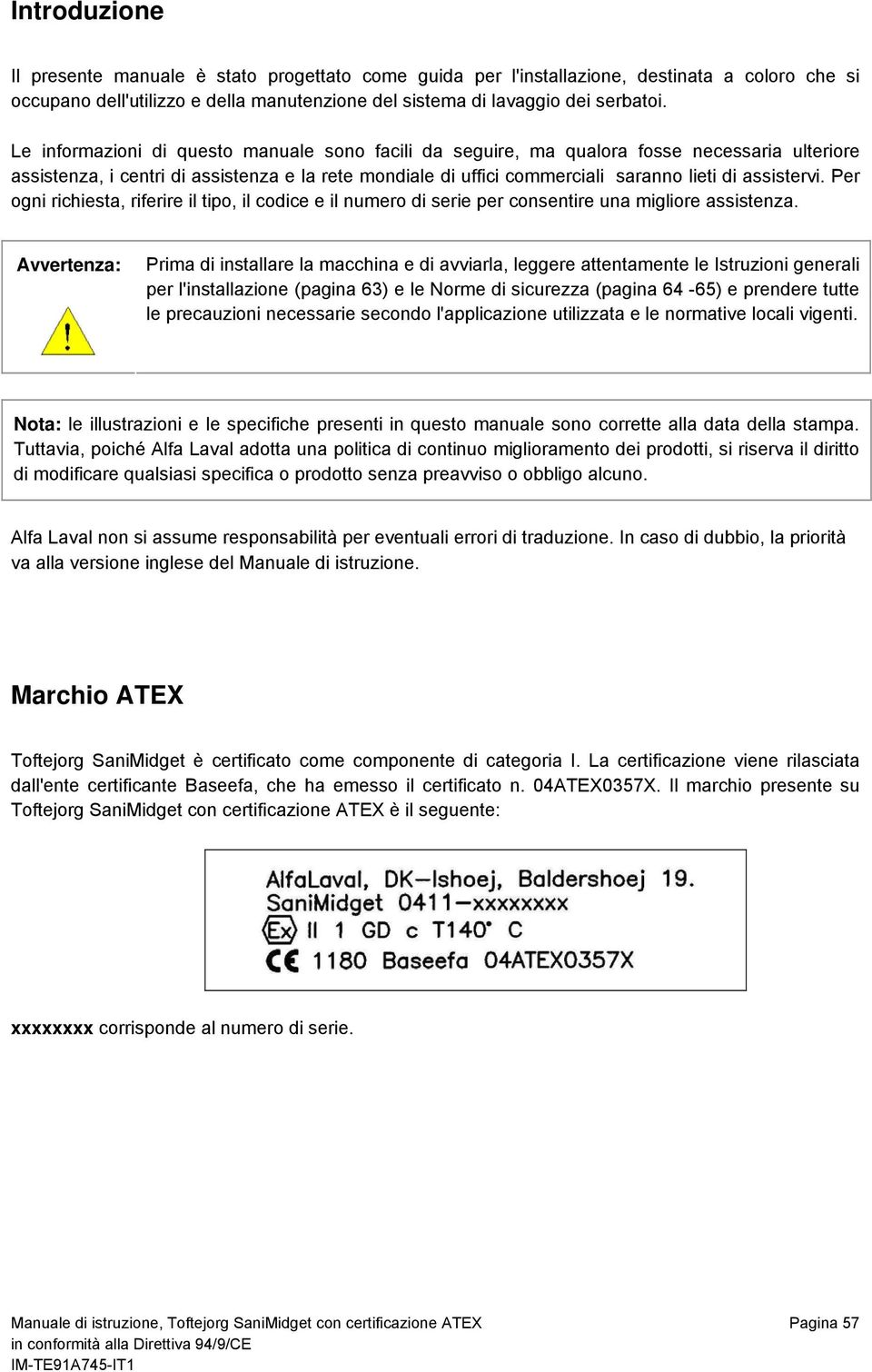 Per ogni richiesta, riferire il tipo, il codice e il numero di serie per consentire una migliore assistenza.