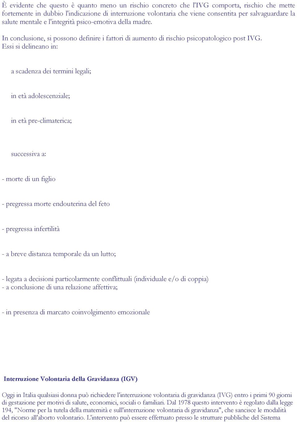 Essi si delineano in: a scadenza dei termini legali; in età adolescenziale; in età pre-climaterica; successiva a: - morte di un figlio - pregressa morte endouterina del feto - pregressa infertilità -