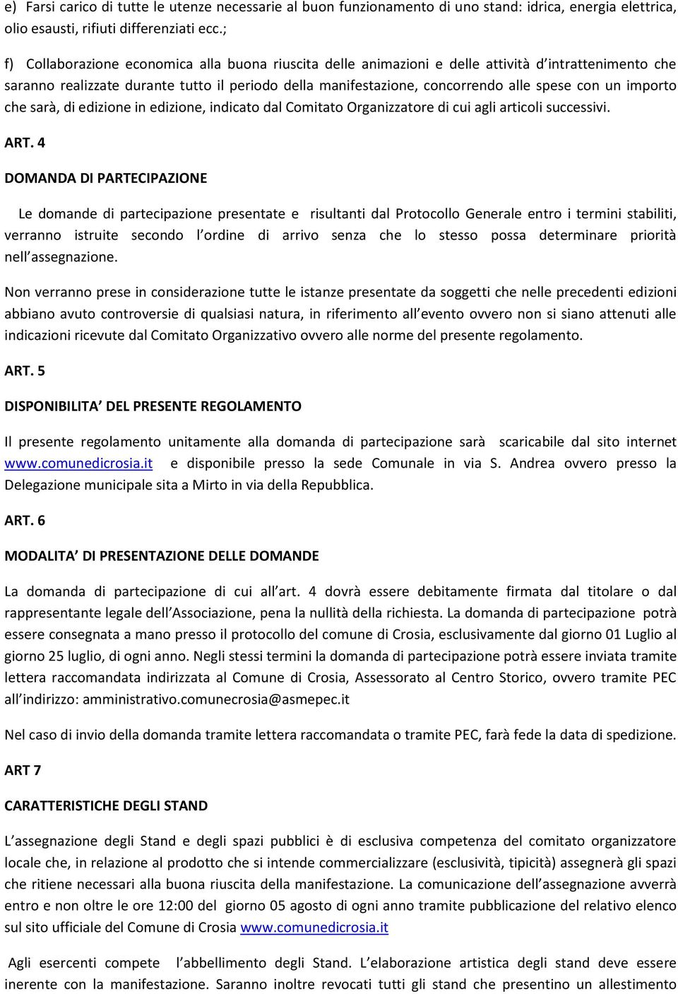 un importo che sarà, di edizione in edizione, indicato dal Comitato Organizzatore di cui agli articoli successivi. ART.